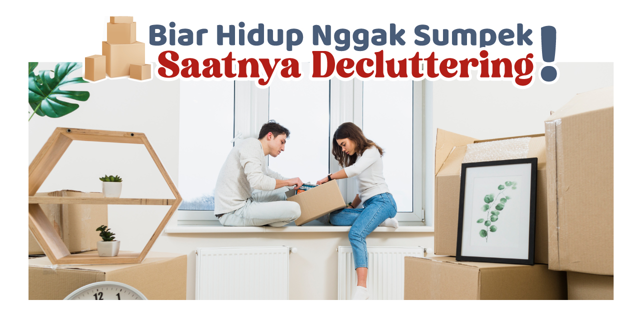 Biar Hidup Nggak Sumpek, Ini Saatnya Decluttering